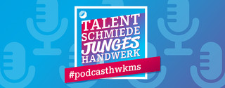 HWK-Podcast: Talentschmiede Junges Handwerk